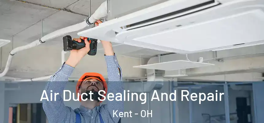 Air Duct Sealing And Repair Kent - OH