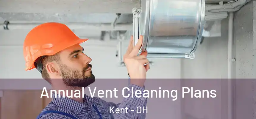 Annual Vent Cleaning Plans Kent - OH