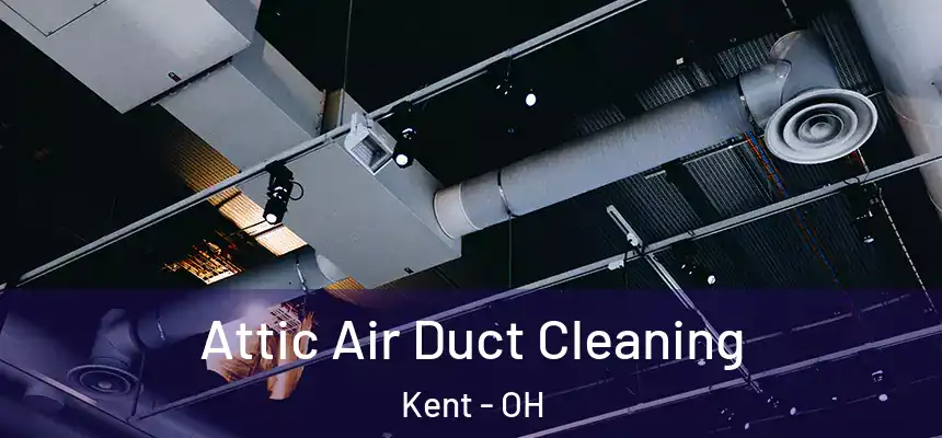 Attic Air Duct Cleaning Kent - OH
