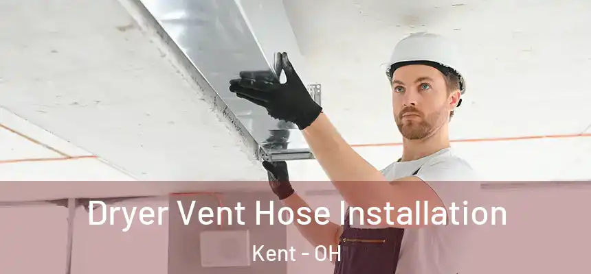 Dryer Vent Hose Installation Kent - OH