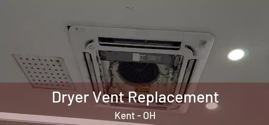  Dryer Vent Replacement Kent - OH