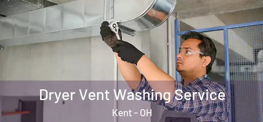 Dryer Vent Washing Service Kent - OH