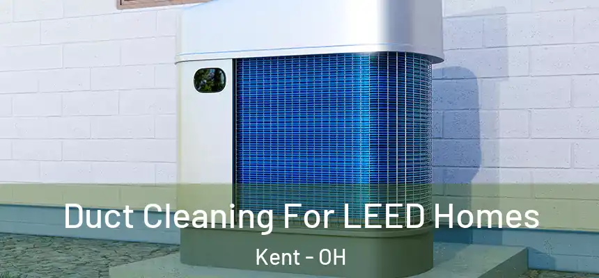 Duct Cleaning For LEED Homes Kent - OH