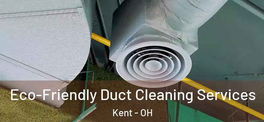 Eco-Friendly Duct Cleaning Services Kent - OH