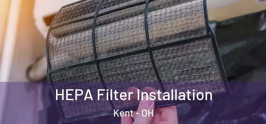  HEPA Filter Installation Kent - OH