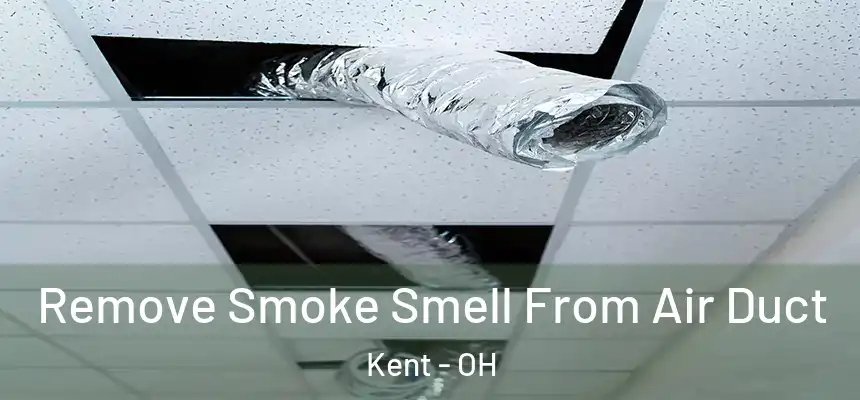 Remove Smoke Smell From Air Duct Kent - OH