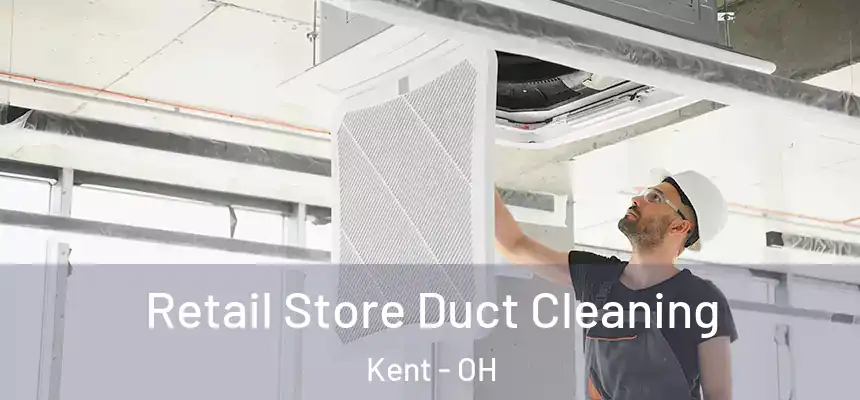 Retail Store Duct Cleaning Kent - OH