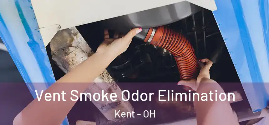 Vent Smoke Odor Elimination Kent - OH