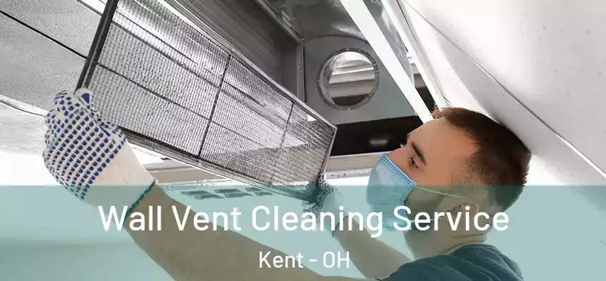 Wall Vent Cleaning Service Kent - OH